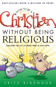 Title: How to be a Christian Without Being Religious, Author: Fritz Ridenour