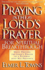 Title: Praying the Lord's Prayer for Spiritual Breakthrough, Author: Elmer L. Towns