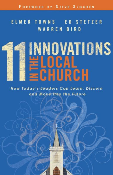 11 Innovations the Local Church: How Today's Leaders Can Learn, Discern and Move into Future