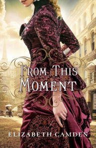 Title: From This Moment, Author: Elizabeth Camden