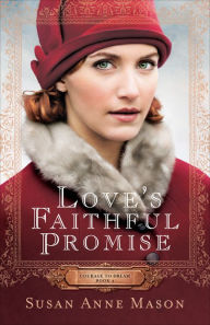 Title: Love's Faithful Promise (Courage to Dream Series #3), Author: Susan Anne Mason