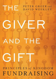 Title: The Giver and the Gift: Principles of Kingdom Fundraising, Author: Peter Greer