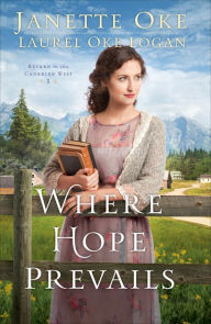 Free mobile pdf ebook downloads Where Hope Prevails by Janette Oke, Laurel Oke Logan 9780764217845 PDB CHM