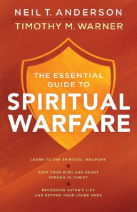 Title: The Essential Guide to Spiritual Warfare, Author: Neil T. Anderson