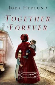 Title: Together Forever (Orphan Train Series #2), Author: Jody Hedlund