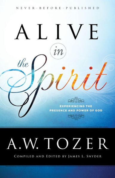 Alive in the Spirit: Experiencing the Presence and Power of God