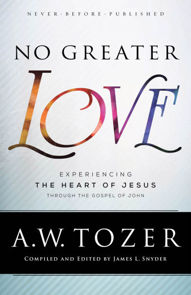 No Greater Love: Experiencing the Heart of Jesus through Gospel John