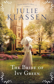 Title: The Bride of Ivy Green (Tales from Ivy Hill Series #3), Author: Julie Klassen