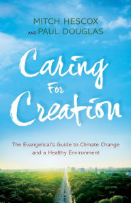 Title: Caring for Creation: The Evangelical's Guide to Climate Change and a Healthy Environment, Author: Paul Douglas