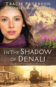Title: In the Shadow of Denali, Author: Tracie Peterson