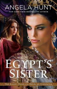 Title: Egypt's Sister: A Novel of Cleopatra, Author: Angela Hunt