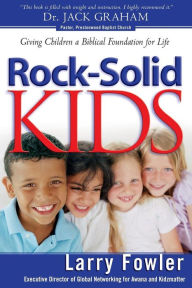 Title: Rock-Solid Kids: Giving Children a Biblical Foundation for Life, Author: Larry Fowler