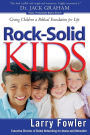 Rock-Solid Kids: Giving Children a Biblical Foundation for Life