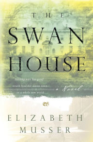 Title: The Swan House: A Novel, Author: Elizabeth Musser