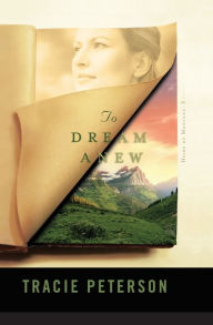 Title: To Dream Anew (Heirs of Montana Series #3), Author: Tracie Peterson