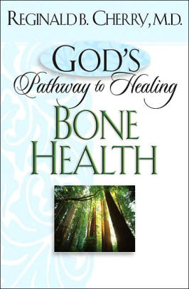 Bone Health God S Pathway To Healing By Reginald B Cherry Dr