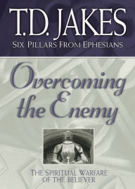 Title: Overcoming the Enemy: The Spiritual Warfare of the Believer, Author: T. D. Jakes