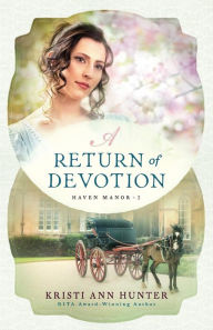 Title: A Return of Devotion (Haven Manor Series #2), Author: Kristi Ann Hunter