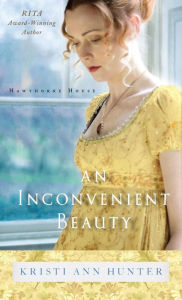 Title: An Inconvenient Beauty (Hawthorne House Series #4), Author: Kristi Ann Hunter