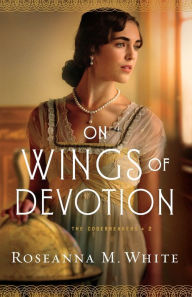Title: On Wings of Devotion, Author: Roseanna M. White