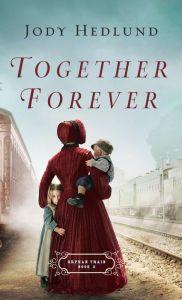 Title: Together Forever (Orphan Train Series #2), Author: Jody Hedlund
