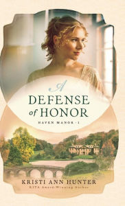 Title: A Defense of Honor (Haven Manor Series #1), Author: Kristi Ann Hunter