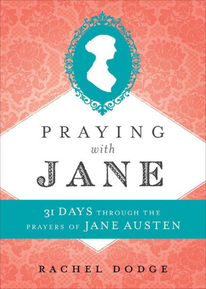 Praying with Jane: 31 Days through the Prayers of Jane Austen