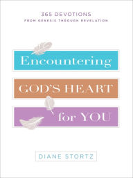 Title: Encountering God's Heart for You: 365 Devotions from Genesis through Revelation, Author: Diane Stortz