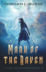 Title: Mark of the Raven (The Ravenwood Saga Book #1), Author: Morgan L. Busse