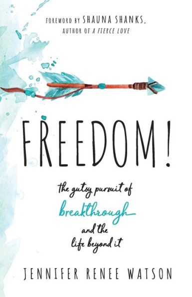 Freedom!: The Gutsy Pursuit of Breakthrough and the Life Beyond It