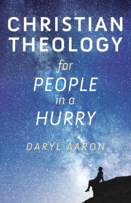 Title: Christian Theology for People in a Hurry, Author: Daryl Aaron