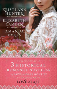 Title: Love at Last: Three Historical Romance Novellas of Love in Days Gone By, Author: Elizabeth Camden