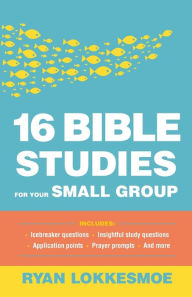 Free ebook pdf file download 16 Bible Studies for Your Small Group by Ryan Lokkesmoe English version DJVU CHM 9780764233920