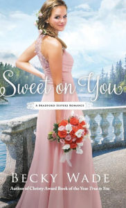 Title: Sweet on You, Author: Becky Wade