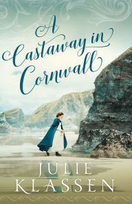 Title: A Castaway in Cornwall, Author: Julie Klassen