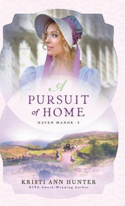Title: A Pursuit of Home (Haven Manor Series #3), Author: Kristi Ann Hunter