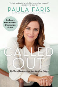 Title: Called Out: Why I Traded Two Dream Jobs for a Life of True Calling, Author: Paula Faris