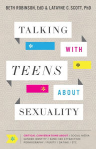 Free books to download in pdf format Talking with Teens about Sexuality: Critical Conversations about Social Media, Gender Identity, Same-Sex Attraction, Pornography, Purity, Dating, Etc. by Beth EdD Robinson, Latayne C. PhD Scott