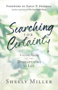 Download textbooks for free pdf Searching for Certainty: Finding God in the Disruptions of Life (English Edition) 9780764235979 CHM RTF iBook by Shelly Miller, Emily Freeman