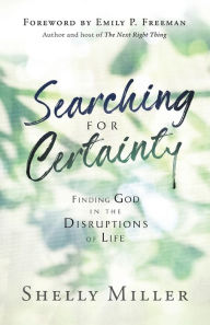 Title: Searching for Certainty: Finding God in the Disruptions of Life, Author: Shelly Miller