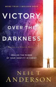 Title: Victory Over the Darkness: Realize the Power of Your Identity in Christ, Author: Neil T. Anderson