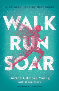 Amazon mp3 book downloads Walk, Run, Soar: A 52-Week Running Devotional by Dorina Gilmore Young, Shawn Young, Ryan Hall English version 9780764236051