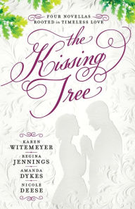 Title: The Kissing Tree: Four Novellas Rooted in Timeless Love, Author: Karen Witemeyer