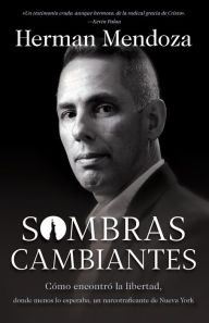 Book download guest Sombras cambiantes: Como encontro la libertad, donde menos lo esperaba, un narcotraficante de Nueva York (English Edition) iBook