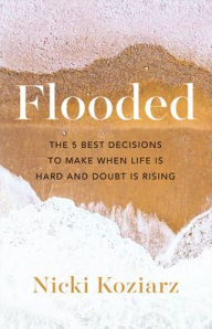 Ebook ita torrent download Flooded: The 5 Best Decisions to Make When Life Is Hard and Doubt Is Rising PDB