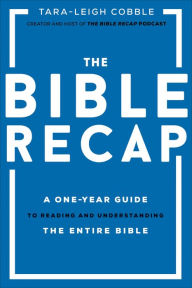 Google books pdf downloader online The Bible Recap: A One-Year Guide to Reading and Understanding the Entire Bible by Tara-Leigh Cobble 9780764237034 (English Edition)