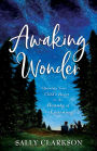 Awaking Wonder: Opening Your Child's Heart to the Beauty of Learning