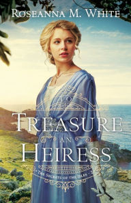 Title: To Treasure an Heiress, Author: Roseanna M. White