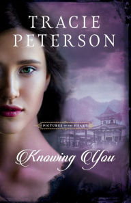 Title: Knowing You, Author: Tracie Peterson