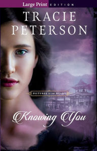 Title: Knowing You, Author: Tracie Peterson